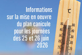 Informations sur la mise en œuvre du plan canicule  pour les journées des 25 et 26 juin 2026.